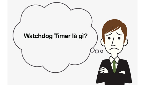Tìm hiểu Watchdog Timer là gì?