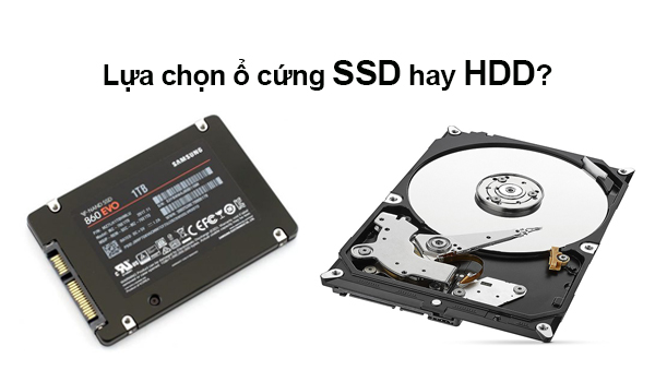Nên lựa chọn ổ cứng SSD hay HDD?