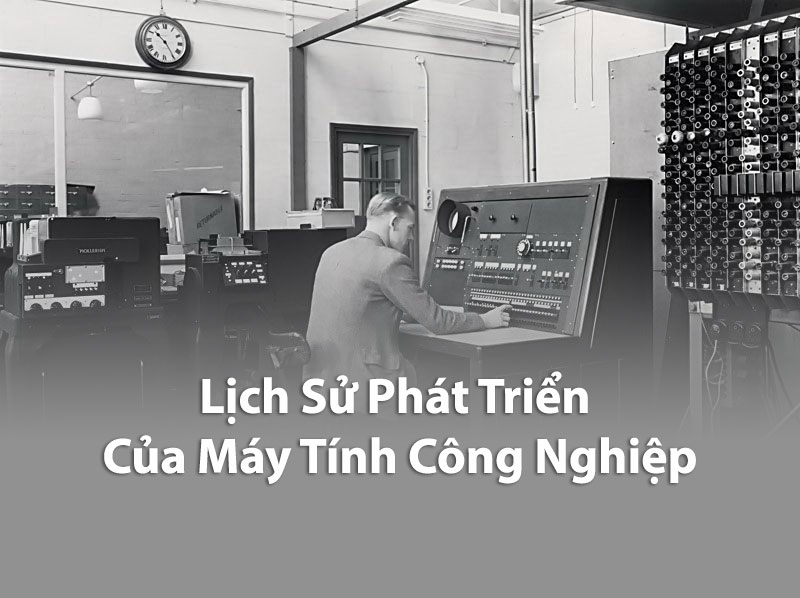 lịch sử phát triển của máy tính công nghiệp