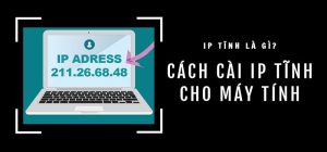 Cách Cài Đặt Địa Chỉ IP Tĩnh Cho Máy Tính Windows Nhanh Chóng