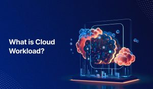 Cloud Workload là gì?