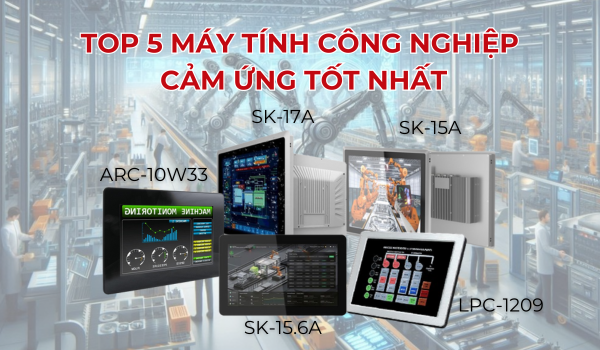 Top 5 máy tính công nghiệp cảm ứng Industrial Panel PC tốt nhất