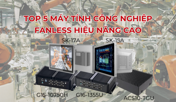 Top 5 máy tính công nghiệp fanless hiệu năng cao