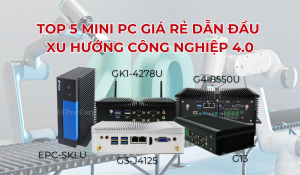 Top 5 mini PC giá rẻ dẫn đầu xu hướng công nghiệp 4.0