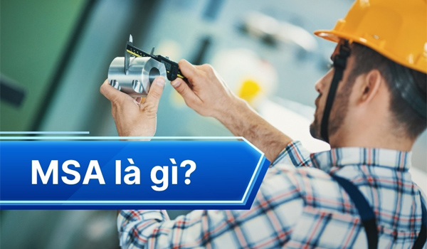 MSA được sử dụng để đánh giá, kiểm soát & cải tiến chất lượng