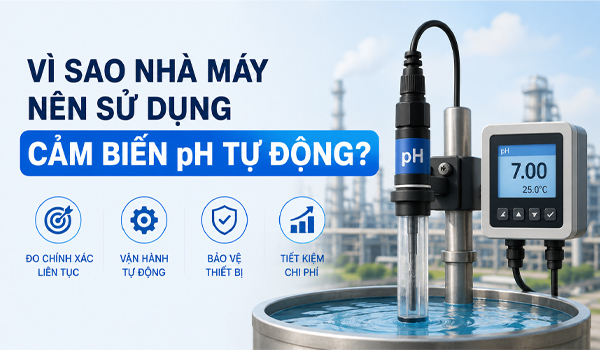 Vì sao nhà máy nên sử dụng cảm biến pH tự động?