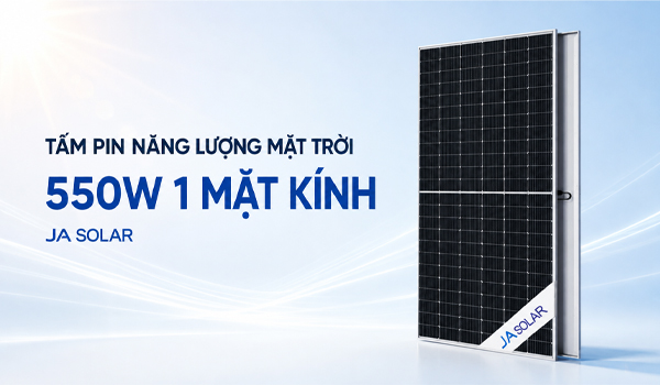 JA Solar 550W 1 mặt kính thuộc dòng JAM72S30 Monofacial Single Glass