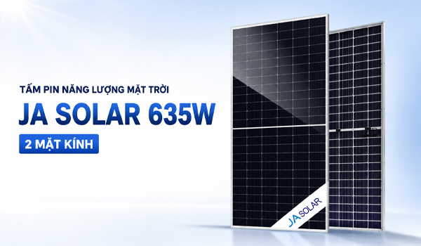 JA Solar 635W 2 mặt kính sở hữu công suất danh định lớn