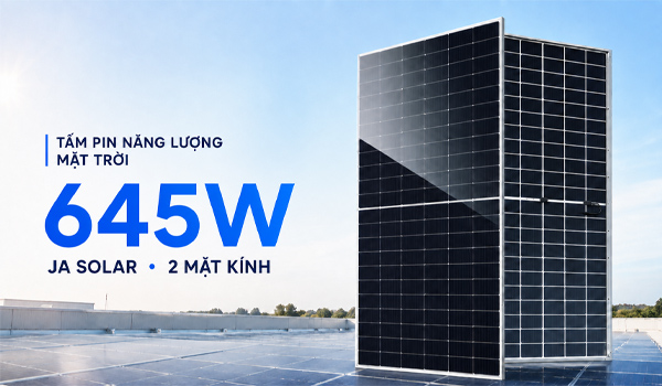  Tấm pin năng lượng mặt trời 645W 2 mặt kính JA Solar thuộc dòng Bifacial Double Glass