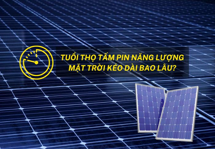 Tuổi thọ pin năng lượng mặt trời kéo dài bao lâu?