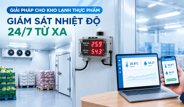 Giải pháp cho kho lạnh thực phẩm: Giám sát nhiệt độ 24/7 từ xa