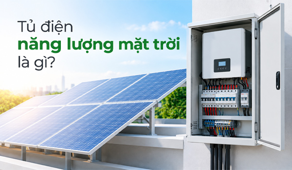 Tủ điện năng lượng mặt trời là gì?